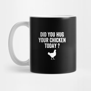 Did you hug your chicken today ? Mug